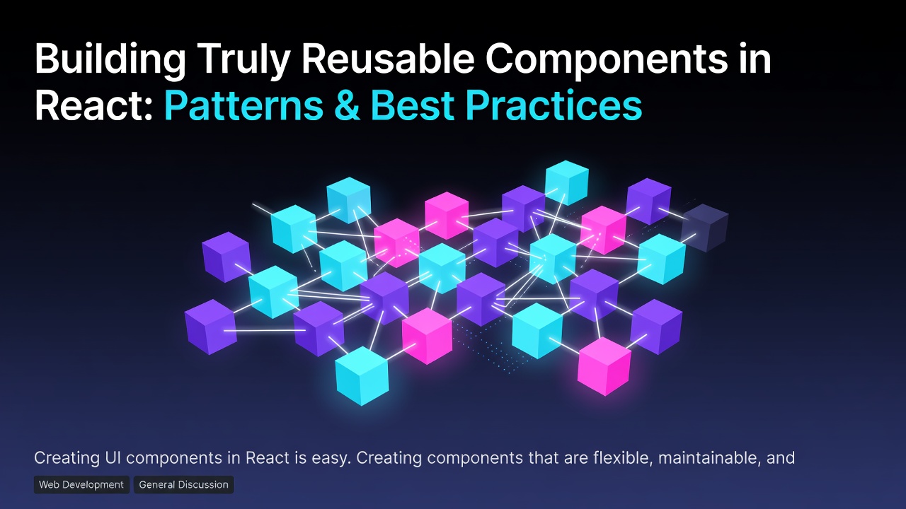 Building Truly Reusable Components in React: Patterns & Best Practices