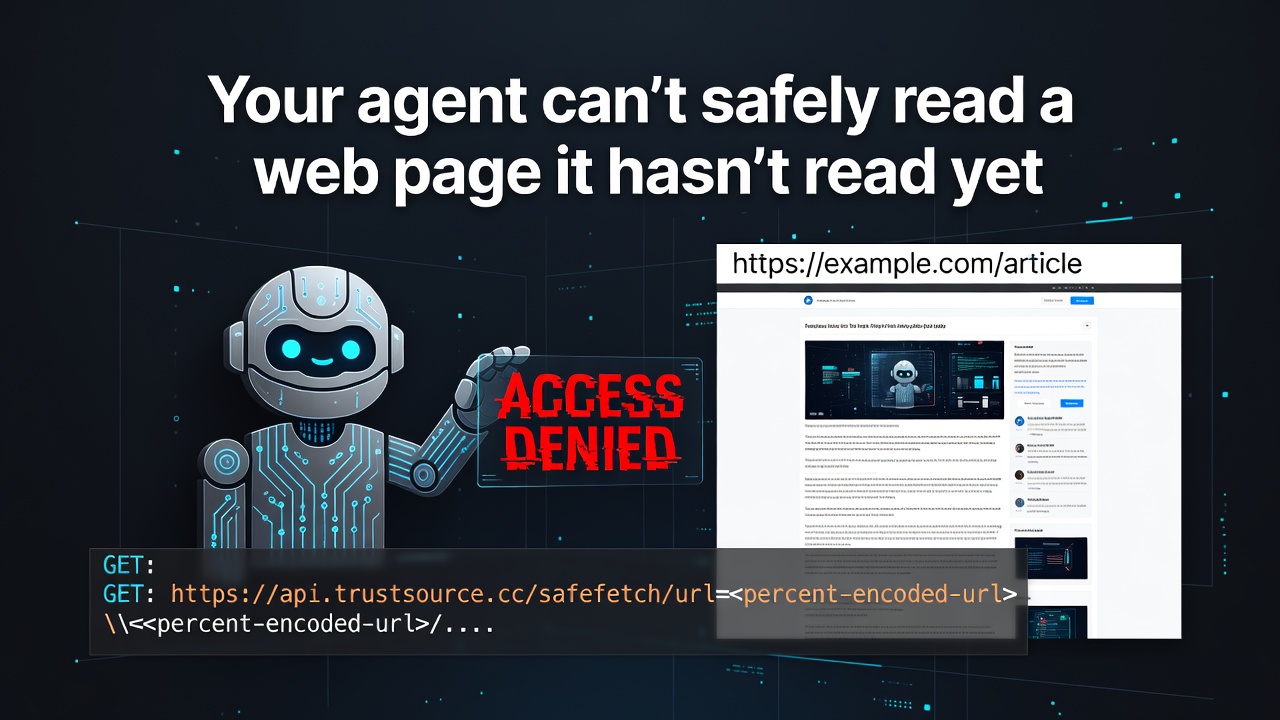 Your agent can't safely read a web page it hasn't read yet