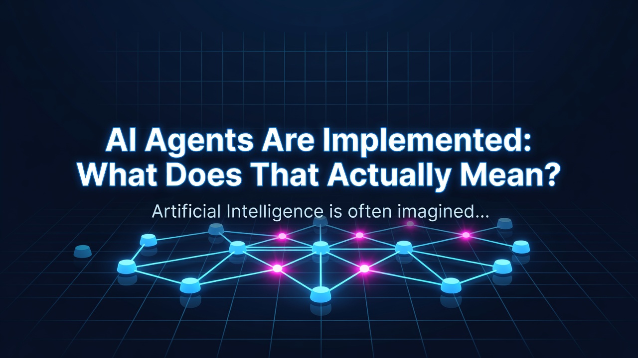 AI Agents Are Implemented: What Does That Actually Mean?