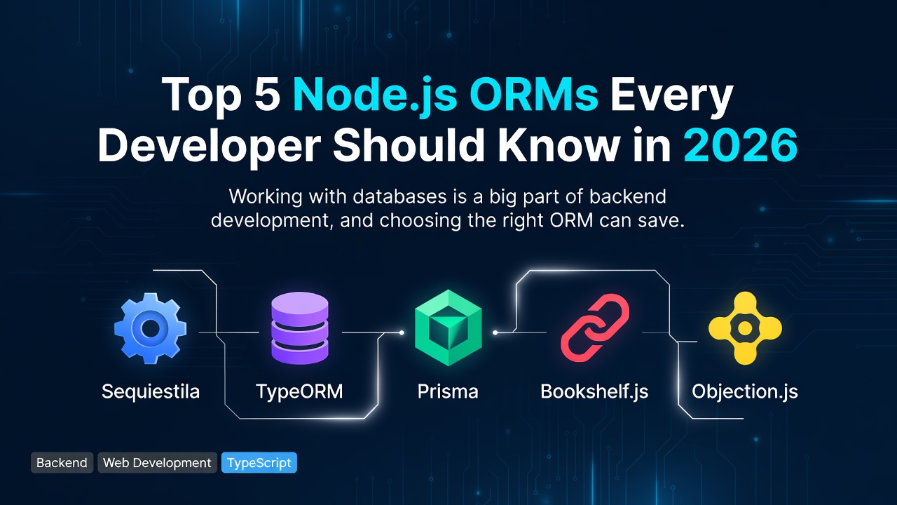 Top 5 Node.js ORMs Every Developer Should Know in 2026