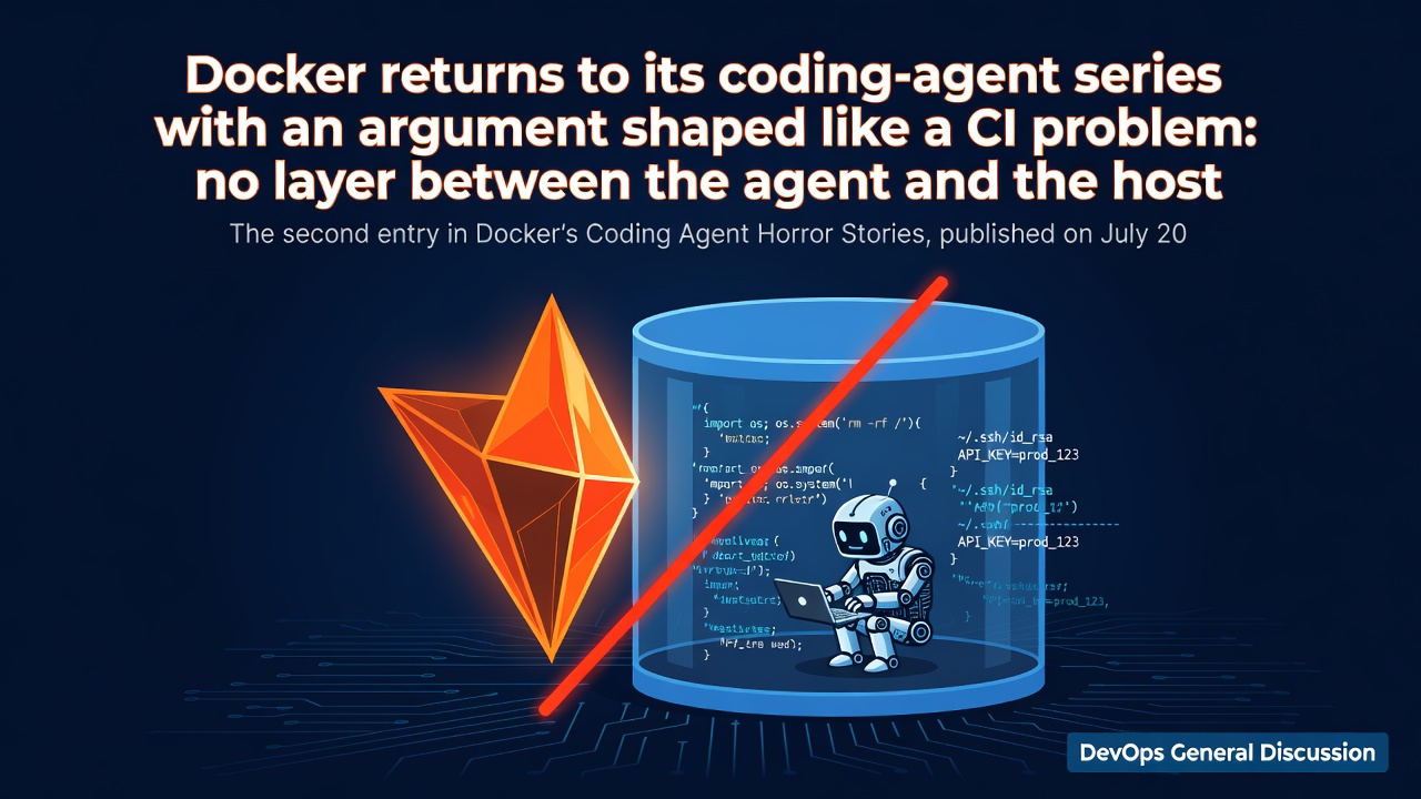 Docker returns to its coding-agent series with an argument shaped like a CI problem: no layer between the agent and the host