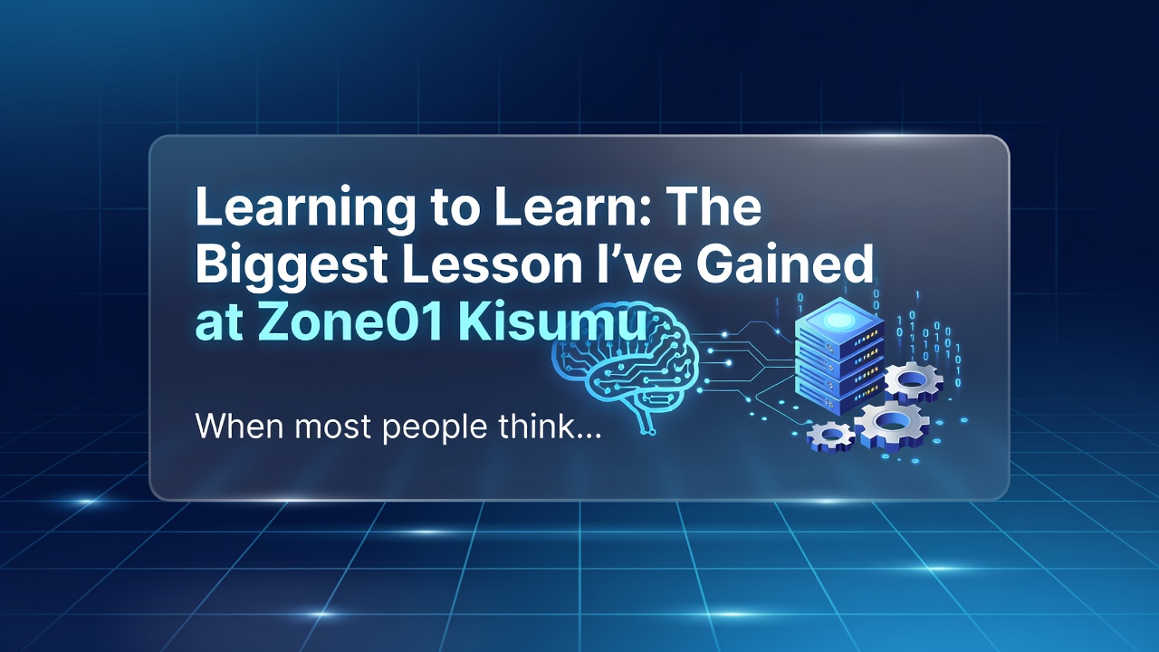 Learning to Learn: The Biggest Lesson I've Gained at Zone01 Kisumu