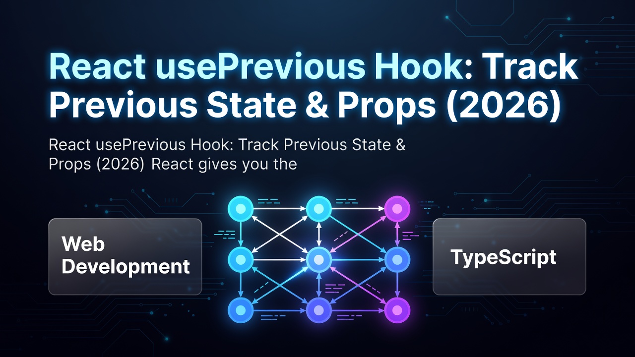 React usePrevious Hook: Track Previous State & Props (2026)