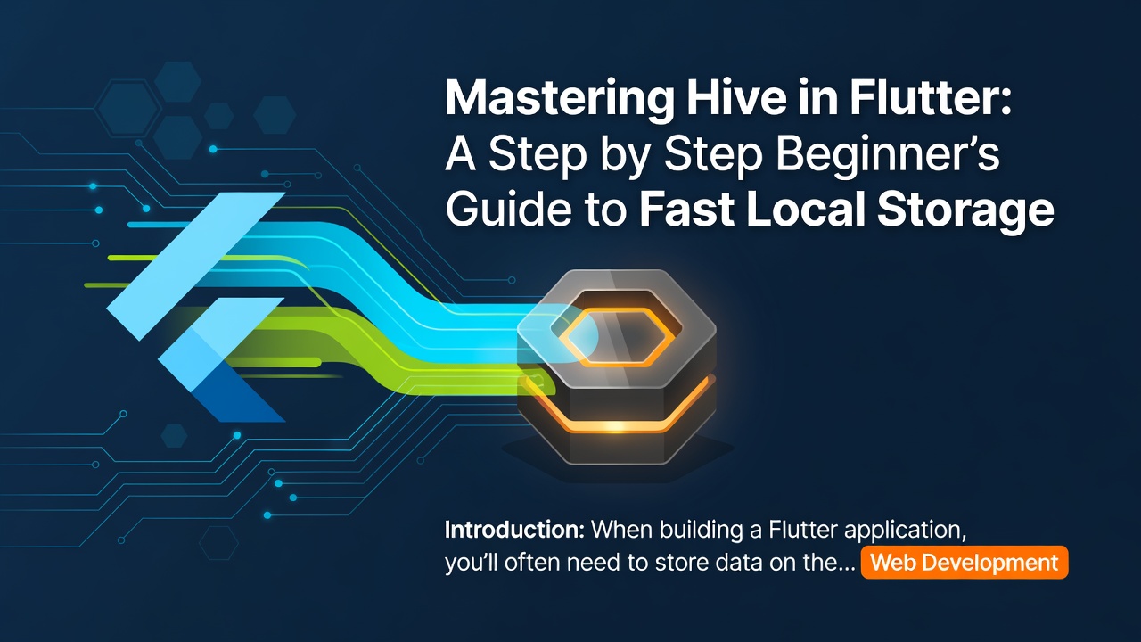 Mastering Hive in Flutter: A Step by Step Beginner's Guide to Fast Local Storage