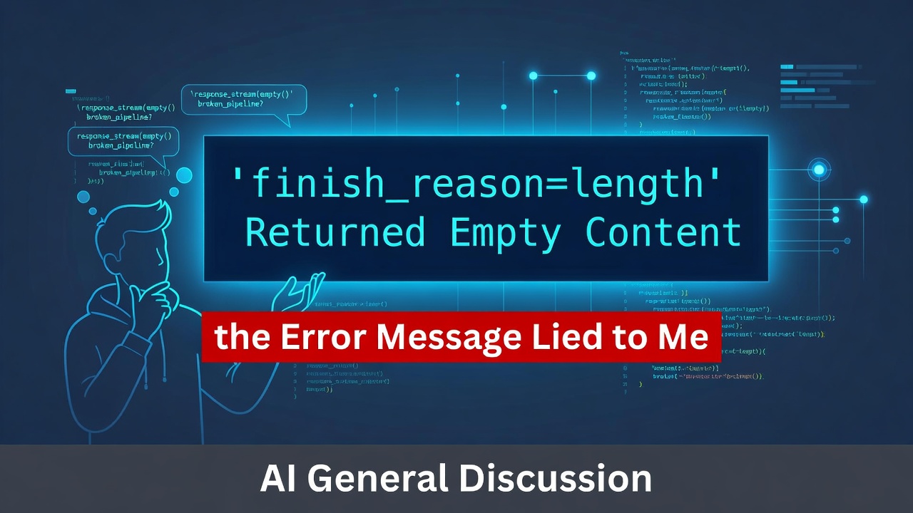 `finish_reason=length` Returned Empty Content — and the Error Message Lied to Me