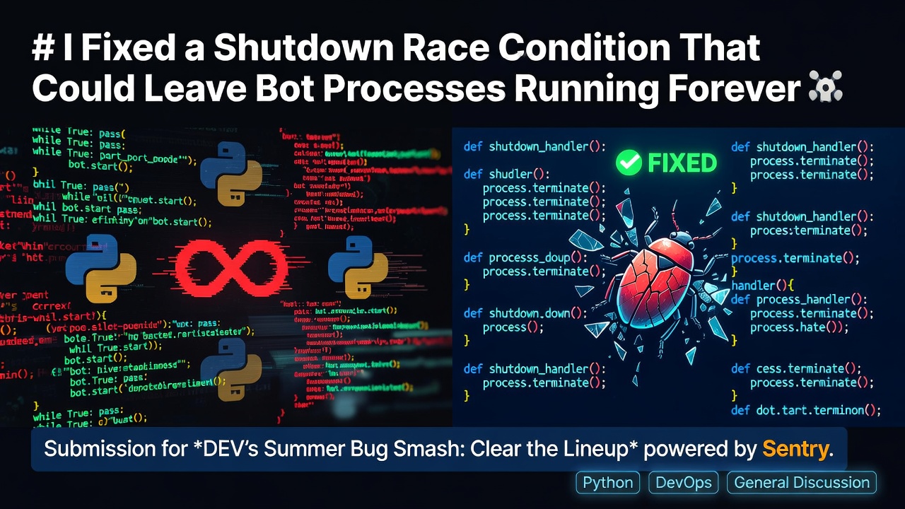 # I Fixed a Shutdown Race Condition That Could Leave Bot Processes Running Forever 🐞