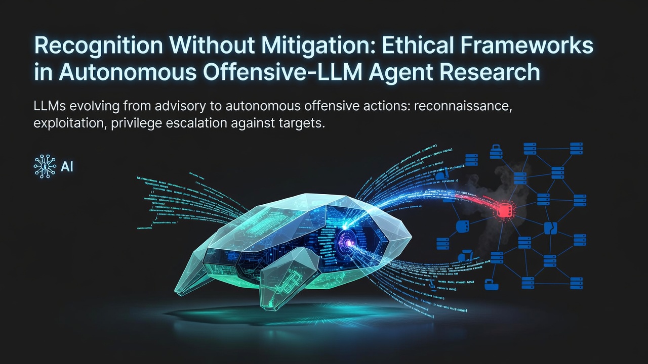 Recognition Without Mitigation: Ethical Frameworks in Autonomous Offensive-LLM Agent Research