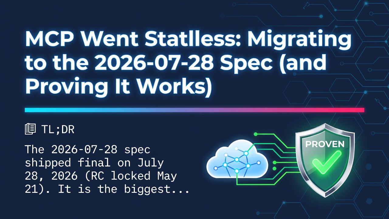 MCP Went Stateless: Migrating to the 2026-07-28 Spec (and Proving It Works)