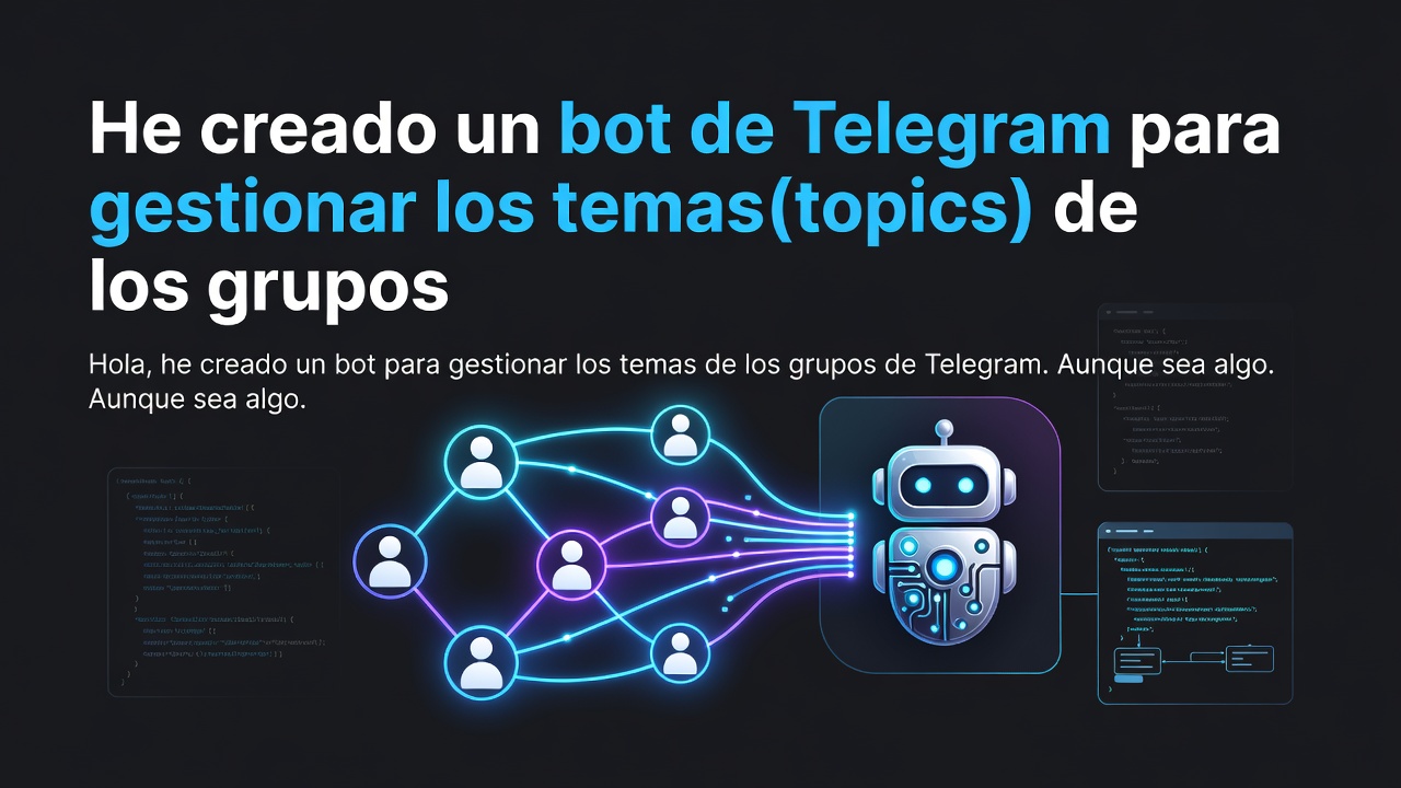 He creado un bot de Telegram para gestionar los temas(topics) de los grupos