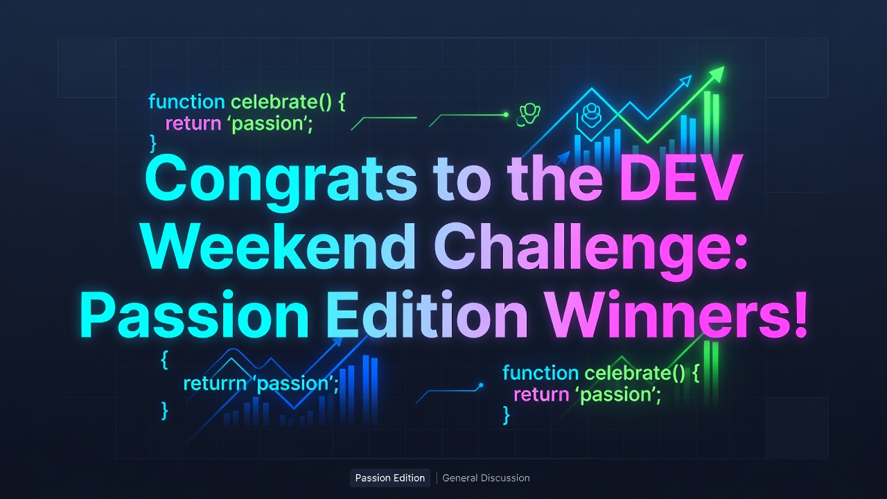 Congrats to the DEV Weekend Challenge: Passion Edition Winners!