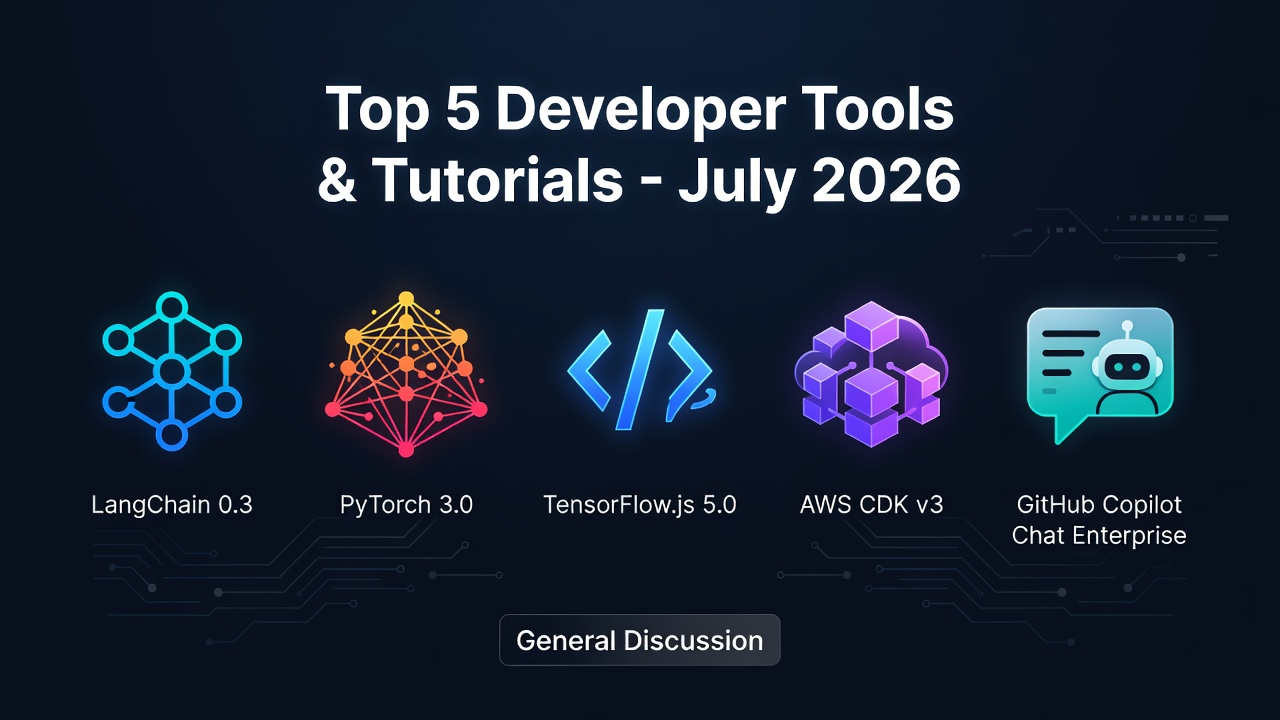 Top 5 Developer Tools & Tutorials - July 2026