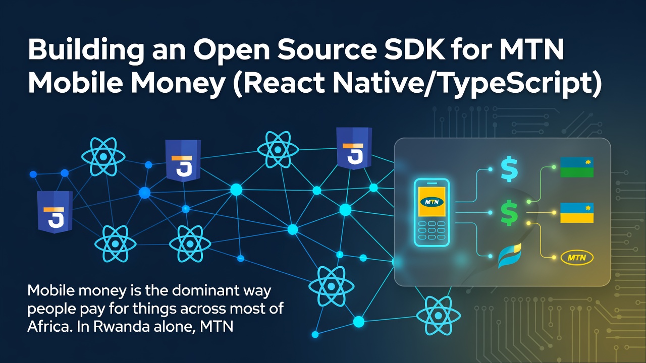 Building an Open Source SDK for MTN Mobile Money (React Native/TypeScript)