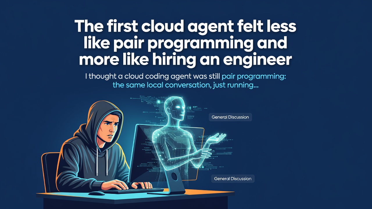 The first cloud agent felt less like pair programming and more like hiring an engineer