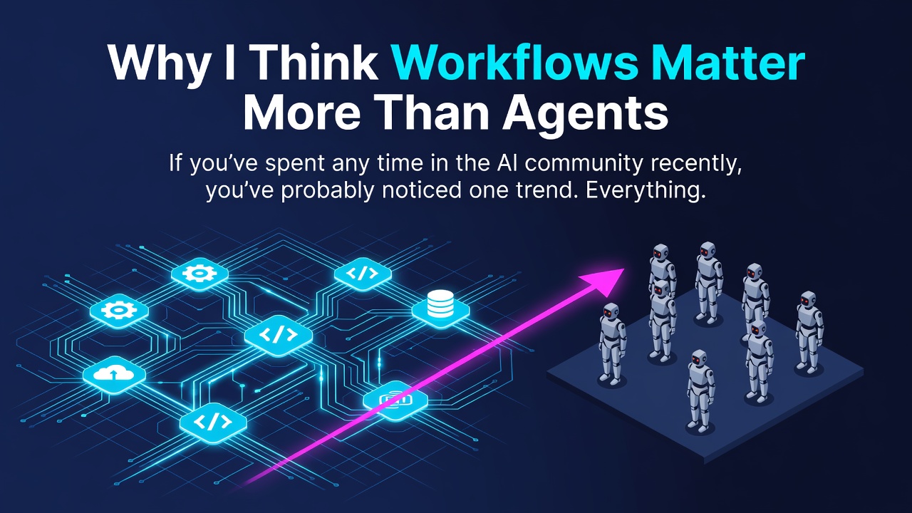 Why I Think Workflows Matter More Than Agents