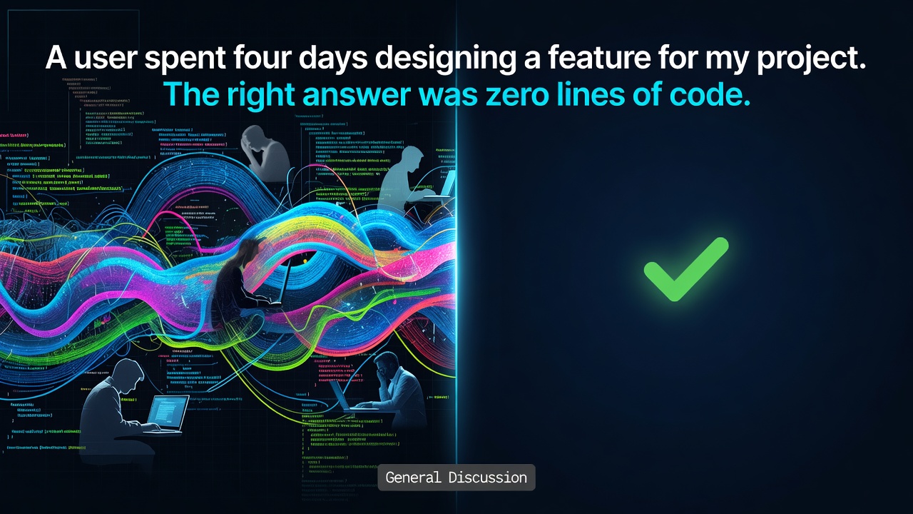 A user spent four days designing a feature for my project. The right answer was zero lines of code.