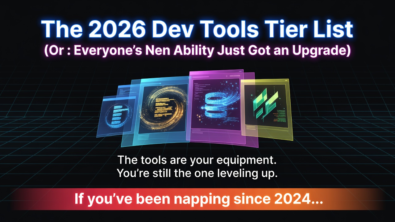 The 2026 Dev Tools Tier List (Or : Everyone's Nen Ability Just Got an Upgrade)