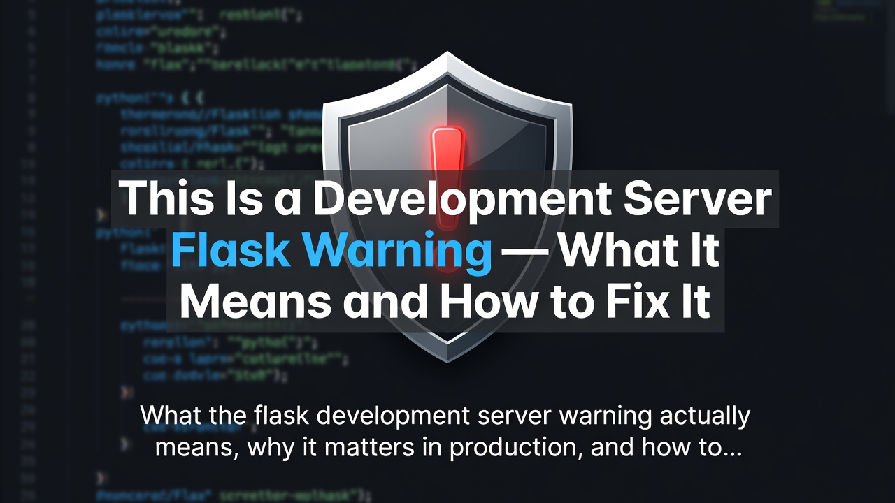 "This Is a Development Server" Flask Warning — What It Means and How to Fix It