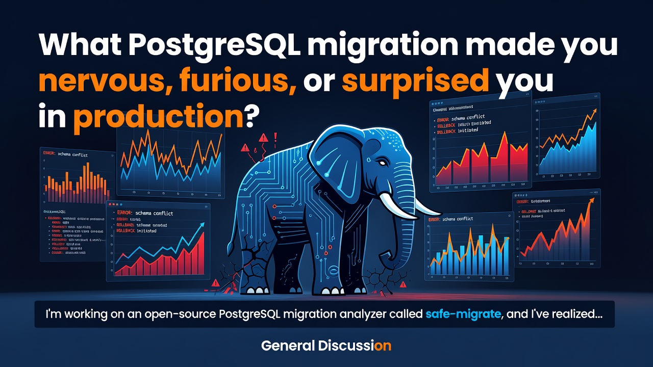 What PostgreSQL migration made you nervous, furious, or surprised you in production?