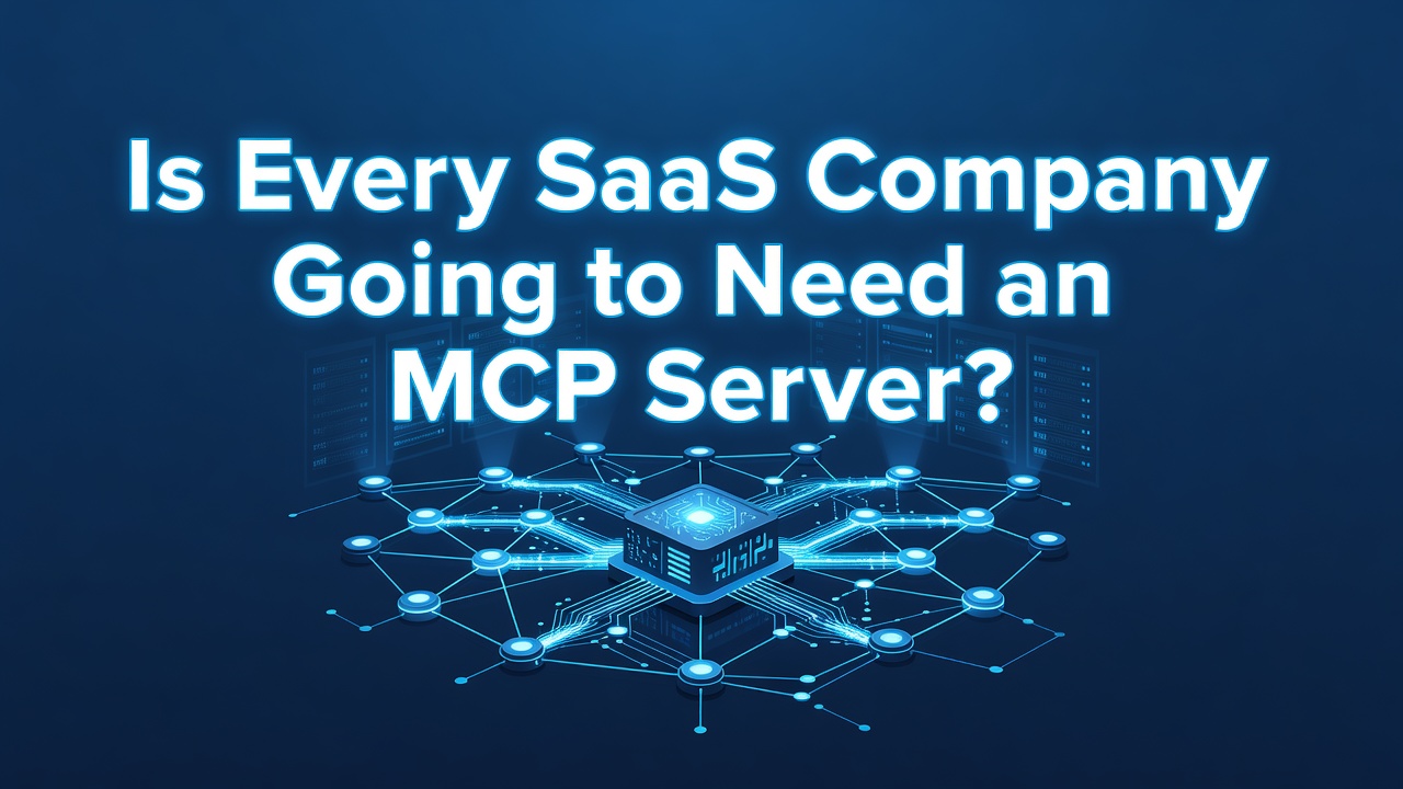 Is Every SaaS Company Going to Need an MCP Server?