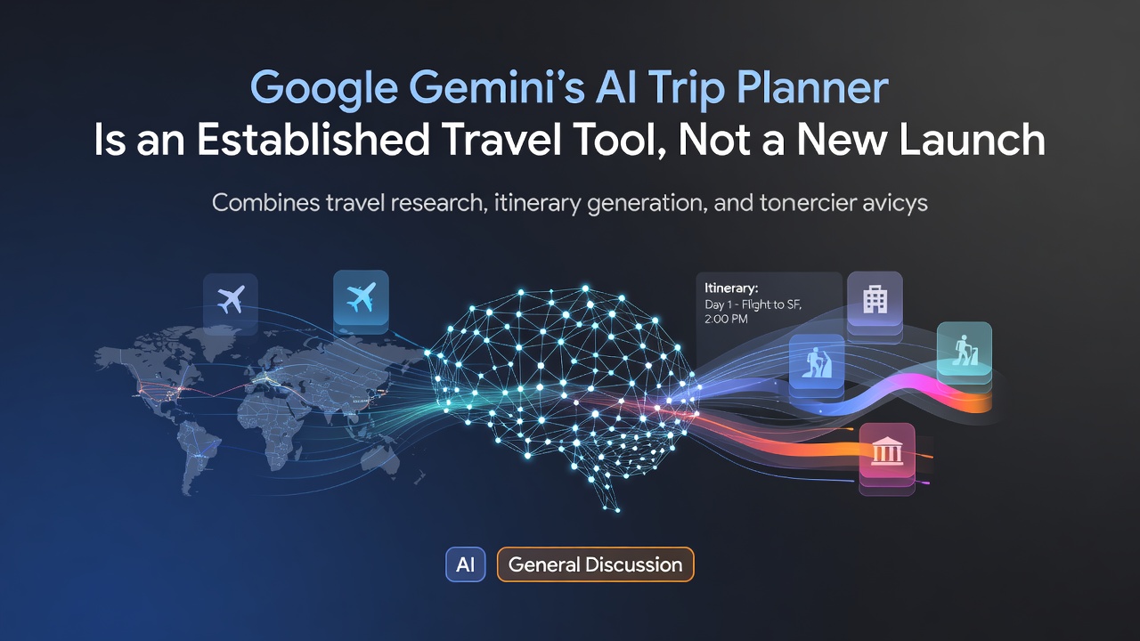 Google Gemini’s AI Trip Planner Is an Established Travel Tool, Not a New Launch