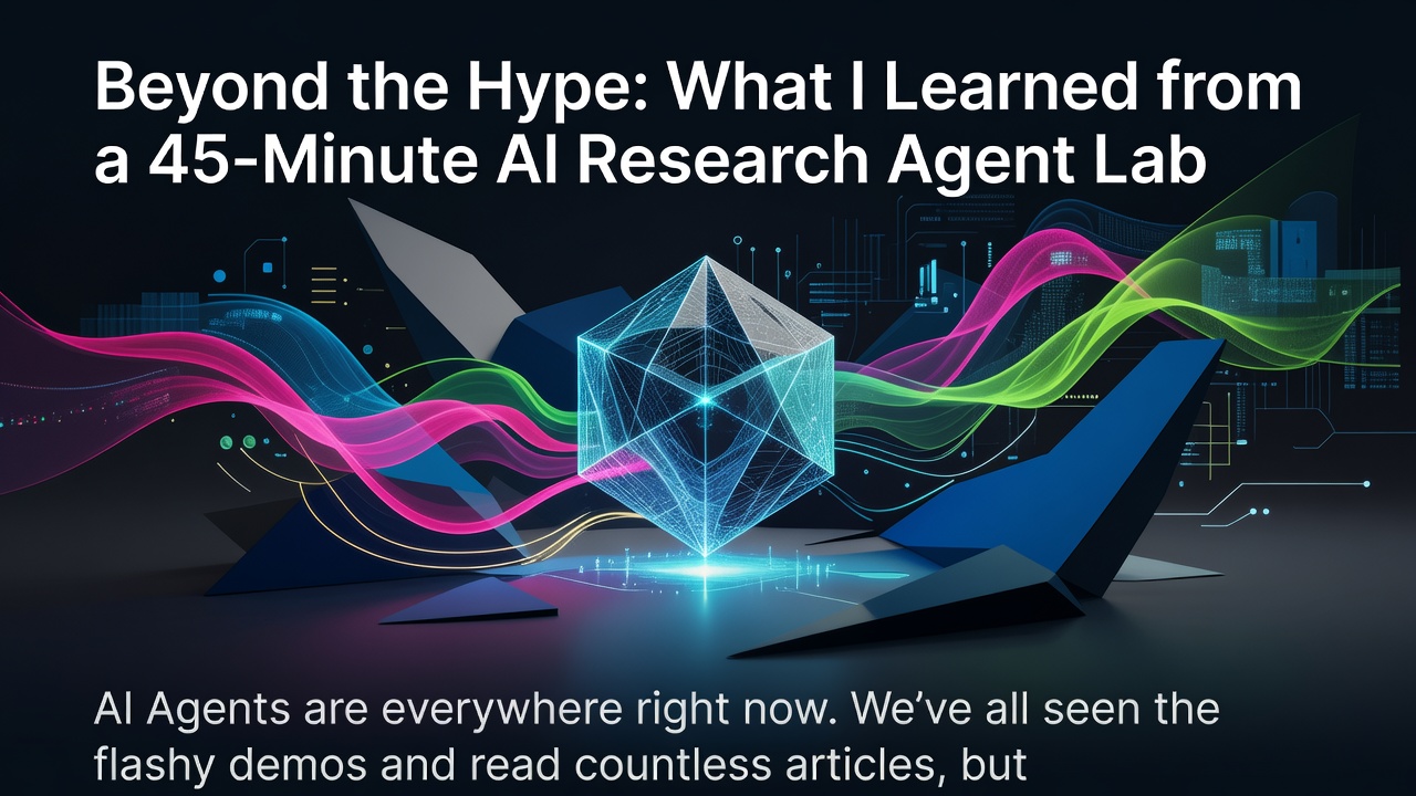 Beyond the Hype: What I Learned from a 45-Minute AI Research Agent Lab