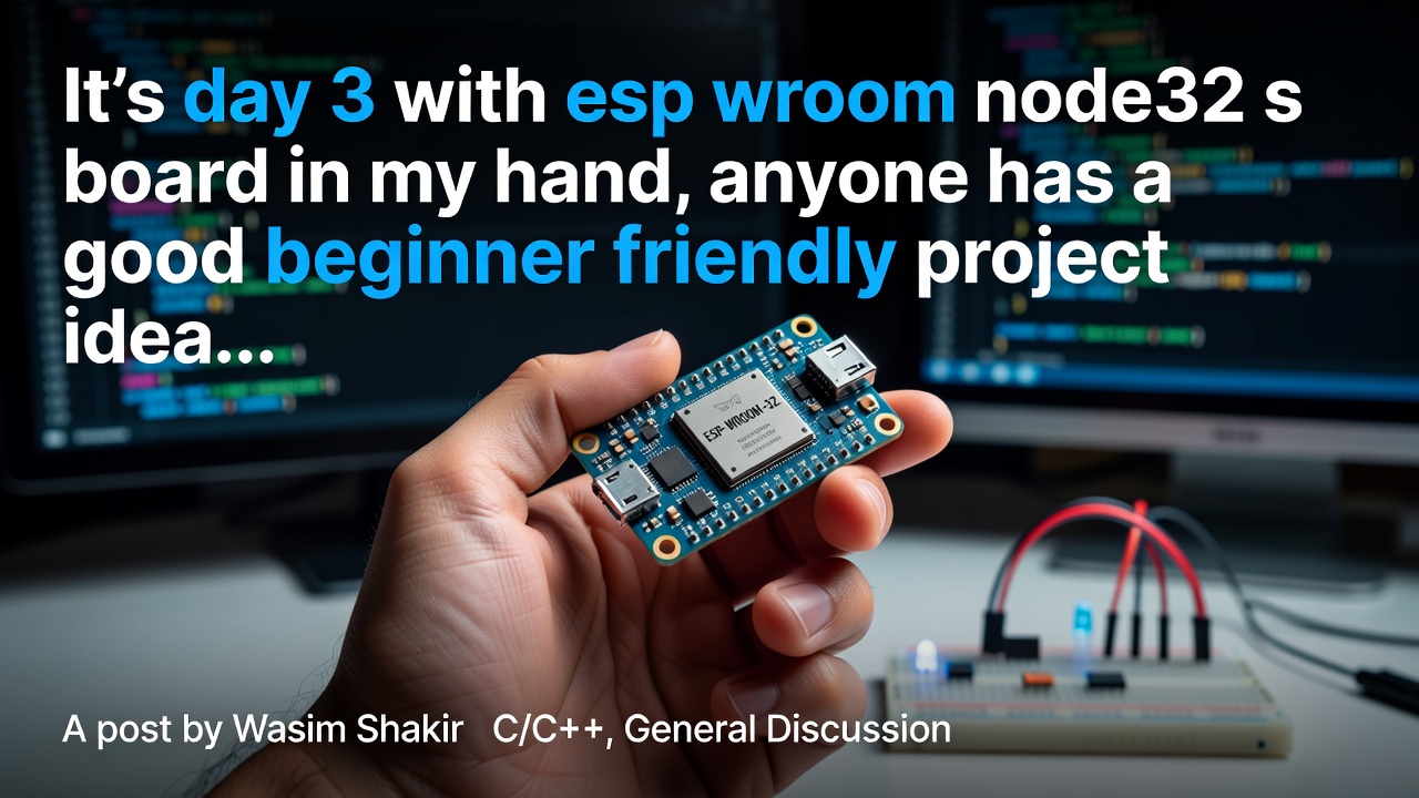 It's day 3 with esp wroom node32 s board in my hand, anyone has a good beginner friendly project idea...
