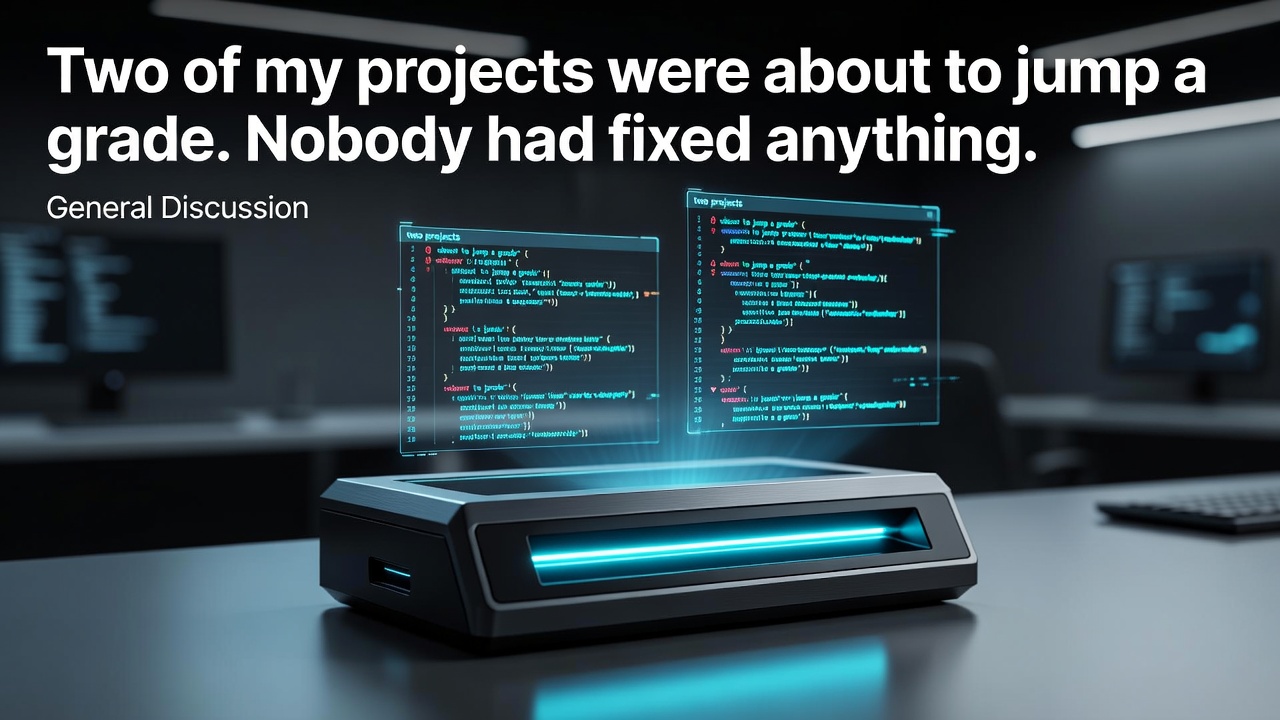 Two of my projects were about to jump a grade. Nobody had fixed anything.