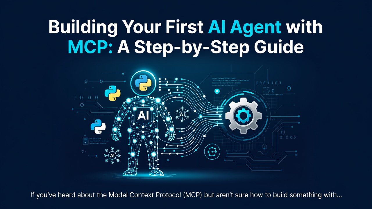 Building Your First AI Agent with MCP: A Step-by-Step Guide