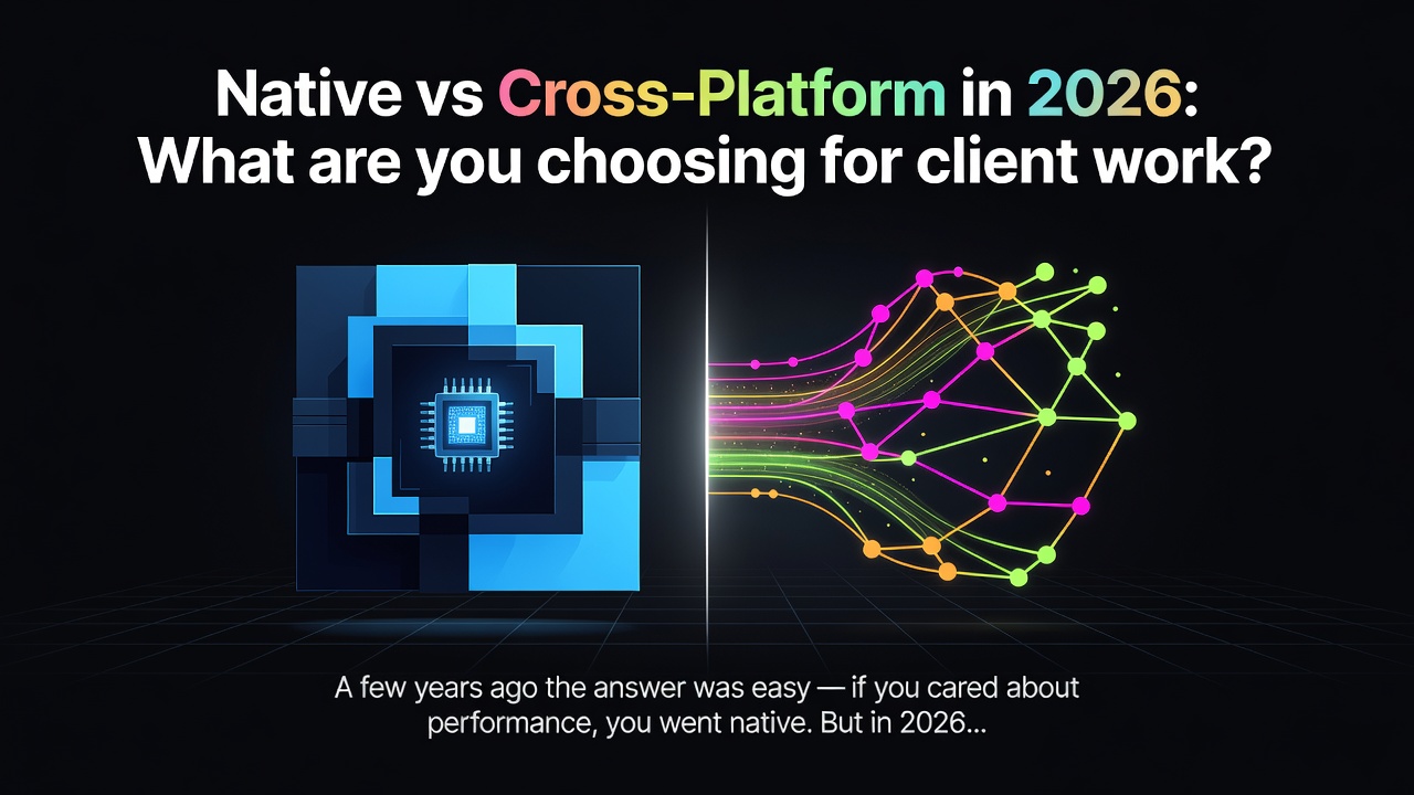 Native vs Cross-Platform in 2026: What are you choosing for client work?