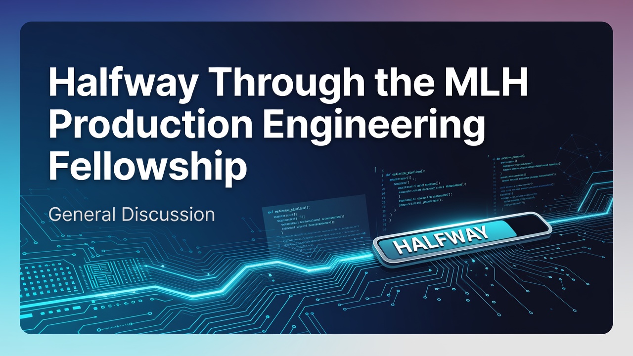 Halfway Through the MLH Production Engineering Fellowship