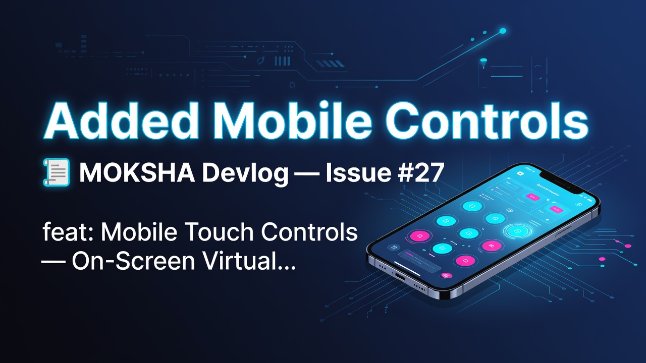 Added Mobile Controls | 📜 MOKSHA Devlog — Issue #27