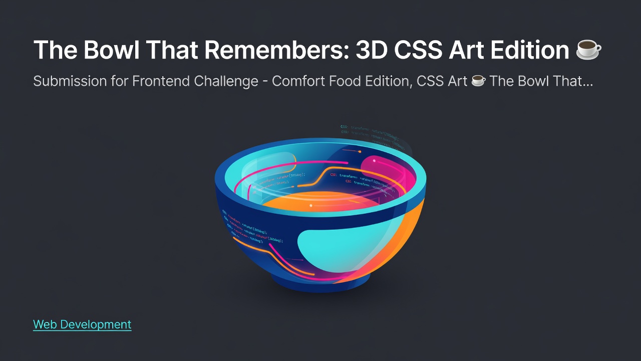 The Bowl That Remembers: 3D CSS Art Edition 🥣
