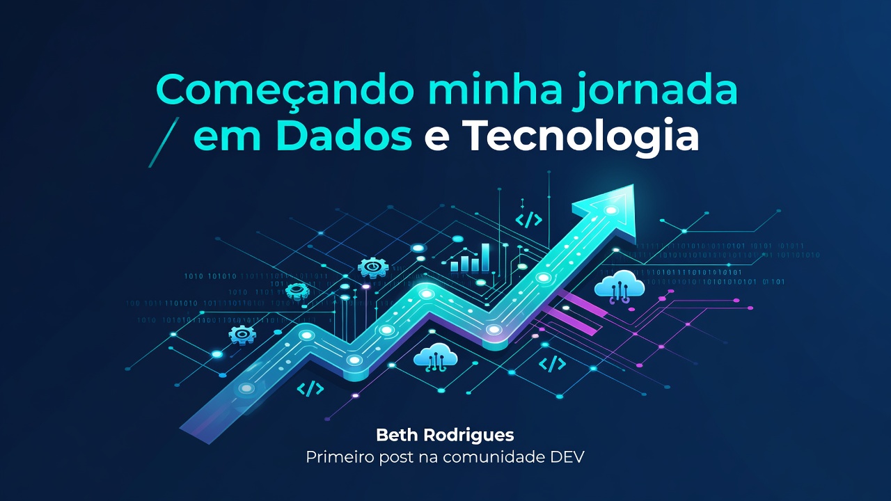 Começando minha jornada em Dados e Tecnologia