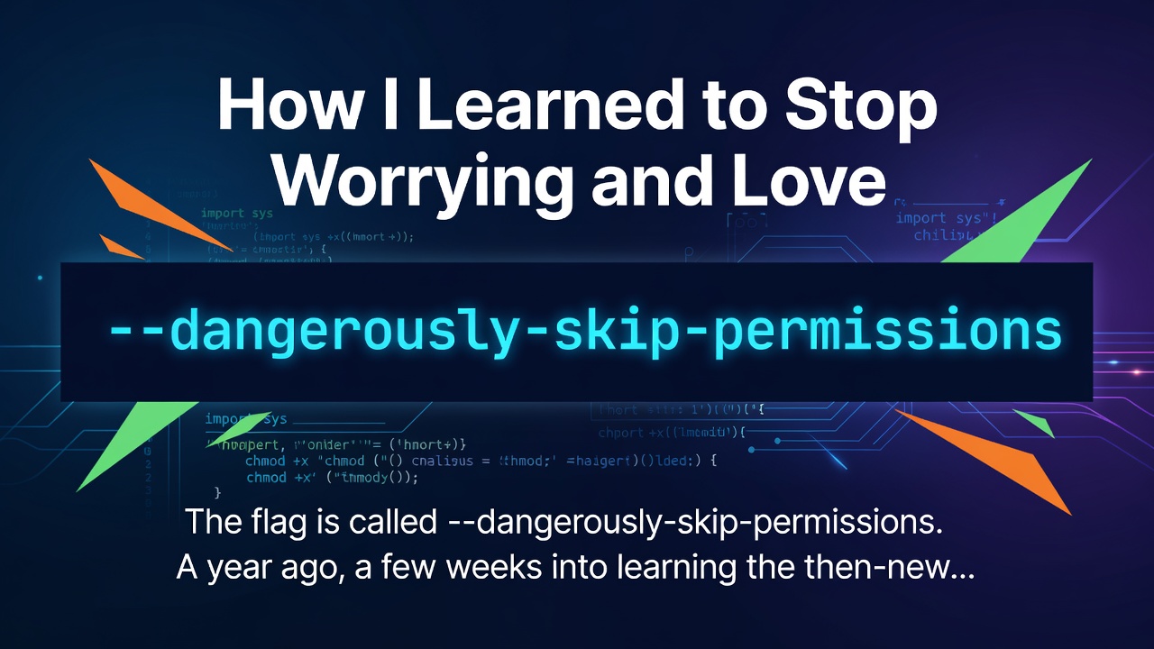 How I Learned to Stop Worrying and Love --dangerously-skip-permissions
